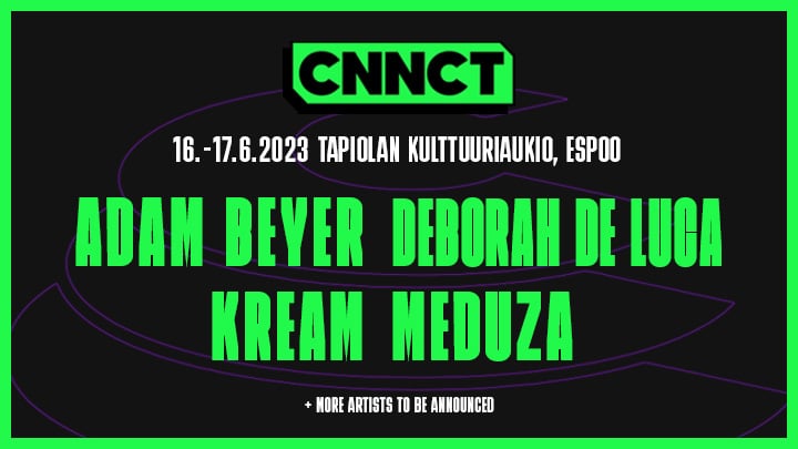 CNNCT 16.-17.6.2023 Espoo - Adam Beyer, Deborah De Luca, Kream, Meduza